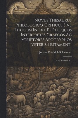 bokomslag Novus Thesaurus Philologico-criticus Sive Lexicon In Lxx Et Reliquos Interpretes Graecos Ac Scriptores Apocryphos Veteris Testamenti