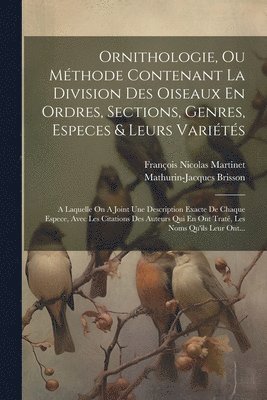 Ornithologie, Ou Mthode Contenant La Division Des Oiseaux En Ordres, Sections, Genres, Especes & Leurs Varits 1