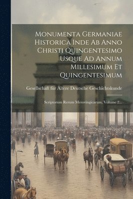 bokomslag Monumenta Germaniae Historica Inde Ab Anno Christi Quingentesimo Usque Ad Annum Millesimum Et Quingentesimum