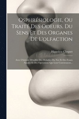 Osphrsiologie, Ou Trait Des Odeurs, Du Sens Et Des Organes De L'olfaction 1