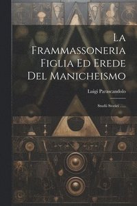 bokomslag La Frammassoneria Figlia Ed Erede Del Manicheismo