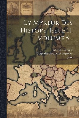 Ly Myreur Des Histors, Issue 11, Volume 5... 1