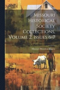bokomslag Missouri Historical Society Collections, Volume 2, Issues 6-7