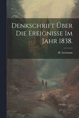 Denkschrift ber die Ereignisse im Jahr 1838. 1