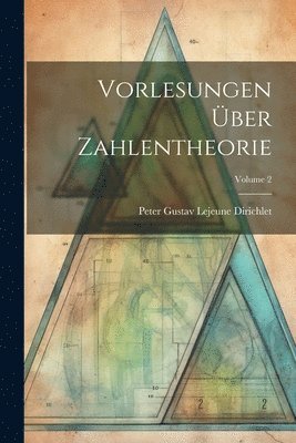Peter Gustav LeJeune Dirichlet - Vorlesungen Über Zahlentheorie; Volume 2, Häftad