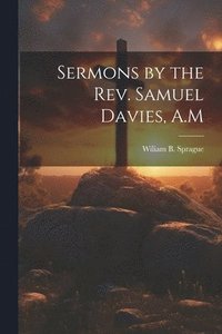 bokomslag Sermons by the Rev. Samuel Davies, A.M