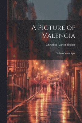 Christian August Fischer - Picture of Valencia, Häftad