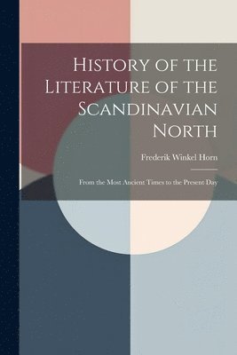 bokomslag History of the Literature of the Scandinavian North