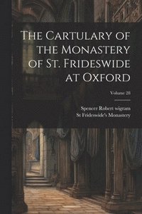bokomslag The Cartulary of the Monastery of St. Frideswide at Oxford; Volume 28