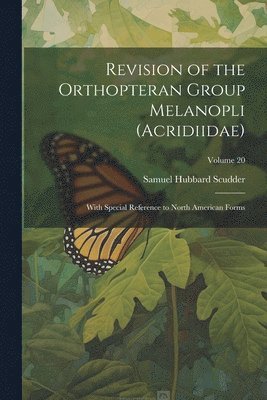 Samuel Hubbard Scudder - Revision of the Orthopteran Group Melanopli (Acridiidae), Häftad