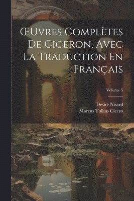 bokomslag OEuvres Compltes De Ciceron, Avec La Traduction En Franais; Volume 5