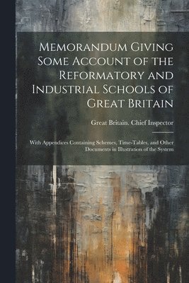 bokomslag Memorandum Giving Some Account of the Reformatory and Industrial Schools of Great Britain