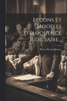 Pierre Nicolas Berryer - Leçons Et Modèles D'éloquence Judiciaire..., Häftad