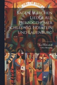 bokomslag Sagen, Mrchen Lieder aus Herzogthmer Schleswig, holstein und Lauenburg