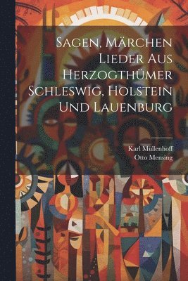 Sagen, Mrchen Lieder aus Herzogthmer Schleswig, holstein und Lauenburg 1