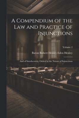 A Compendium of the Law and Practice of Injunctions 1