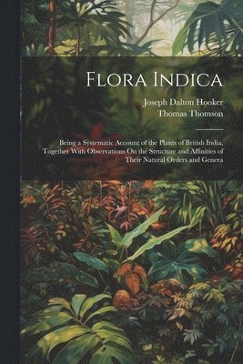 Thomas Thomson, Joseph Dalton Hooker - Flora Indica, Häftad
