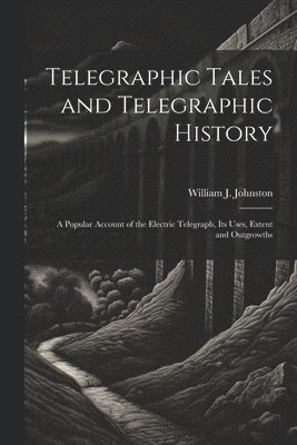 bokomslag Telegraphic Tales and Telegraphic History