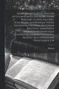 bokomslag Moeridis Atticistae Lexicon Atticum Cum Jo. Hudsoni, Steph. Bergleri, Claud. Sallierii, Schlaegeri Aliorumque Notis. Secundum Ordinem Msstorum Restituit, Emendavit Animadversionibusque Illustravit