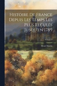 bokomslag Histoire De France Depuis Les Temps Les Plus Reculs Jusqu'en 1789; Volume 8