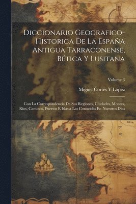 bokomslag Diccionario Geografico-Historica De La Espaa Antigua Tarraconense, Btica Y Lusitana