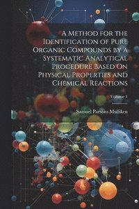 bokomslag A Method for the Identification of Pure Organic Compounds by a Systematic Analytical Procedure Based On Physical Properties and Chemical Reactions; Volume 1