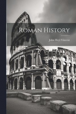 John Heyl Vincent - Roman History, Häftad