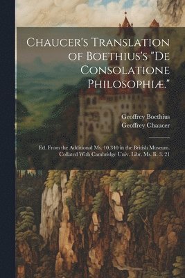 Chaucer's Translation of Boethius's &quot;De Consolatione Philosophi.&quot; 1