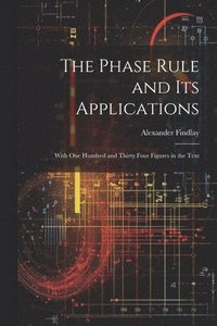 bokomslag The Phase Rule and Its Applications