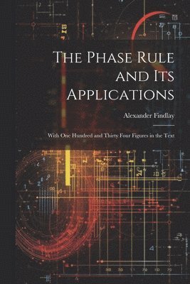 bokomslag The Phase Rule and Its Applications
