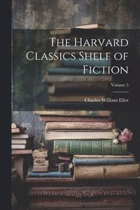 bokomslag The Harvard Classics Shelf of Fiction; Volume 5