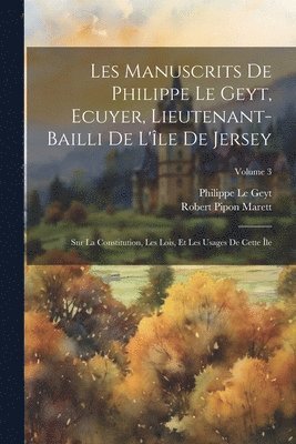 bokomslag Les Manuscrits De Philippe Le Geyt, Ecuyer, Lieutenant-Bailli De L'le De Jersey