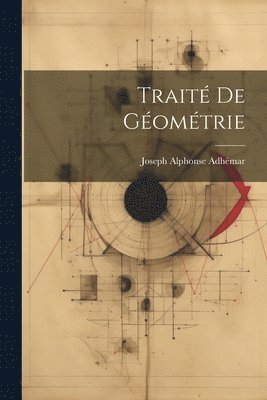 Joseph Alphonse Adhémar - Traité De Géométrie, Häftad