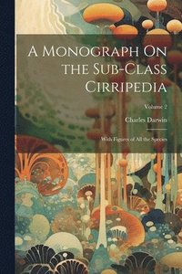bokomslag A Monograph On the Sub-Class Cirripedia: With Figures of All the Species; Volume 2