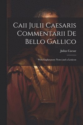 Julius Caesar - Caii Julii Caesaris Commentarii De Bello Gallico, Häftad
