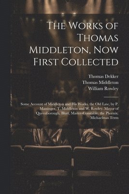 Thomas Middleton, William Rowley, Thomas Dekker - Works of Thomas Middleton, Now First Collected, Häftad