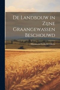 bokomslag De Landbouw in Zijne Graangewassen Beschouwd