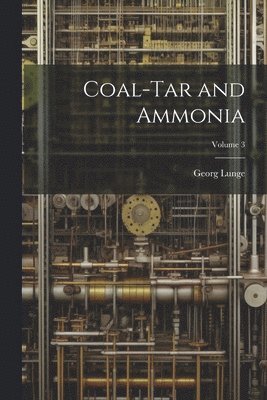 bokomslag Coal-Tar and Ammonia; Volume 3