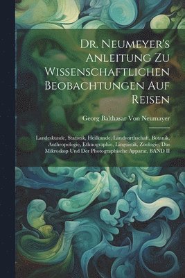 bokomslag Dr. Neumeyer's Anleitung Zu Wissenschaftlichen Beobachtungen Auf Reisen