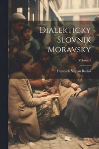 bokomslag Dialekticky Slovnik Moravsky; Volume 1