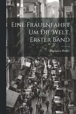 bokomslag Eine Frauenfahrt Um Die Welt, Erster Band