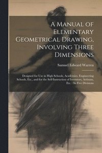 bokomslag A Manual of Elementary Geometrical Drawing, Involving Three Dimensions