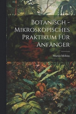 bokomslag Botanisch - Mikroskopisches Praktikum Fr Anfnger