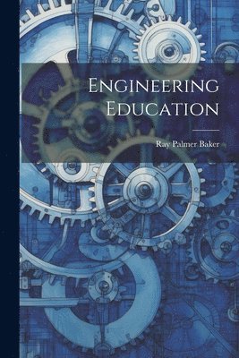 Ray Palmer Baker - Engineering Education, Häftad