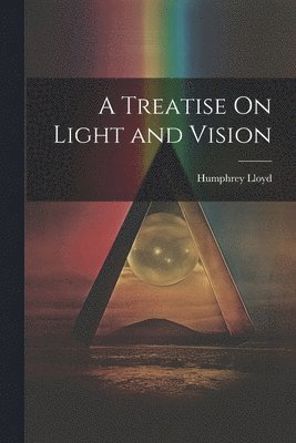 bokomslag Treatise On Light and Vision