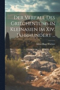 bokomslag Der Verfall Des Griechentums in Kleinasien Im Xiv. Jahrhundert ...