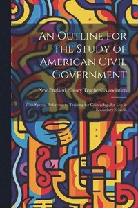 bokomslag An Outline for the Study of American Civil Government