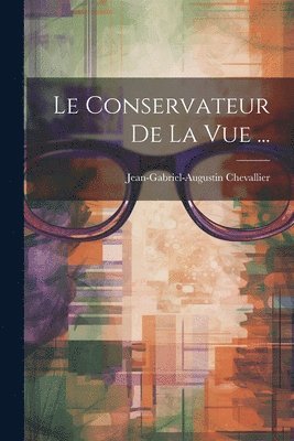 Jean-Gabriel-Augustin Chevallier - Conservateur De La Vue ..., Häftad