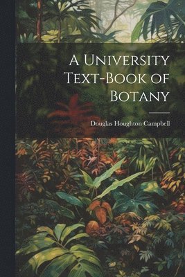 A University Text-Book of Botany 1