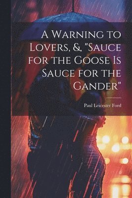 bokomslag A Warning to Lovers, &, &quot;Sauce for the Goose Is Sauce for the Gander&quot;